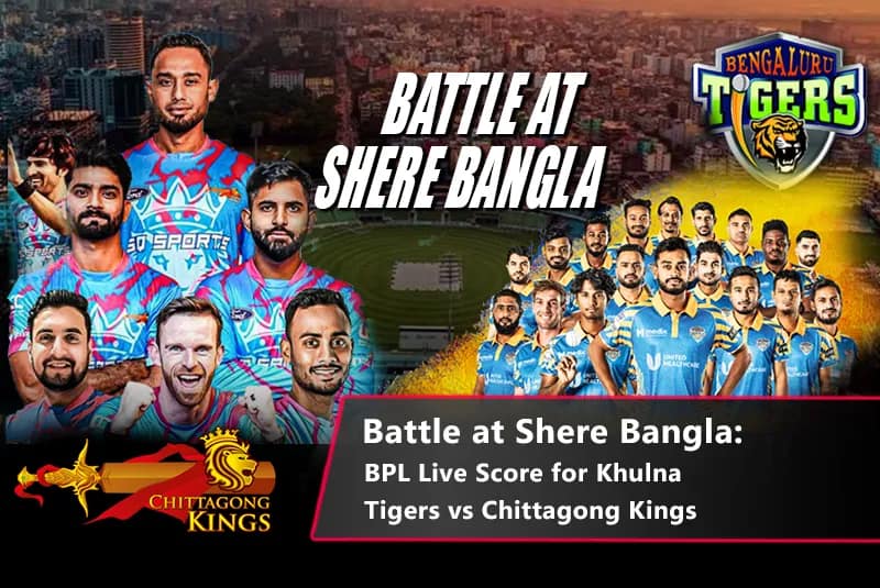 BPL Live Scores : Khulna Tigers vs Chittagong Kings